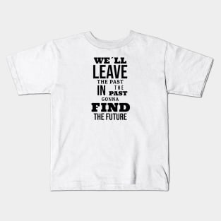 We´ll leave the past in the past gonna find the future Kids T-Shirt